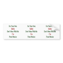 For Your Own Safety Don't Mess With Me I'm From Me Bumper Sticker