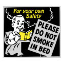 For Your Own Safety, Please Do Not Smoke In Bed posters by spacedust For Your Own Safety, Please Do Not Smoke In Bed posters