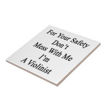 For Your Safety Don't Mess With Me I'm A Violinist Ceramic Tile