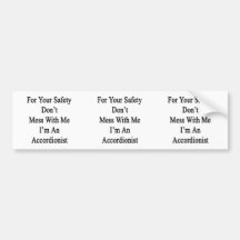 For Your Safety Don't Mess With Me I'm An Accordio Bumper Sticker