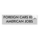FOREIGN CARS KILL AMERICAN JOBS bumper stickers
