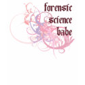 Forensic Science Babe t-shirts by busybees Forensic Science Babe t-shirts