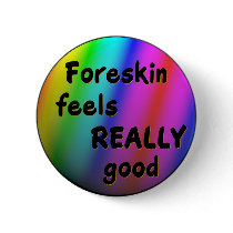 Foreskin feels REALLY good - rainbow pin/button