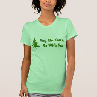 may the forest be with you t shirt