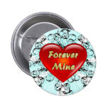 Forever Mine Pinback Buttons