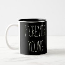 forever young, vintage, folk, quote, quotations, music, cool, motivationnal, funny, nostalgia, inspire, geek, oldies, youth, mug, Mug with custom graphic design