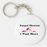 Forget Flowers, I want shoes Keychain