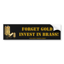 Forget Gold, invest in brass. Bumper Stickers