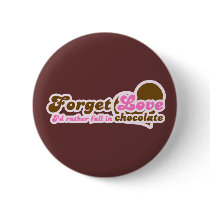 Forget Love, I'd Rather fall in Chocolate Buttons