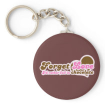 Forget Love, I'd Rather fall in Chocolate Keychain