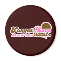 Forget Love, I'd Rather fall in Chocolate Magnet