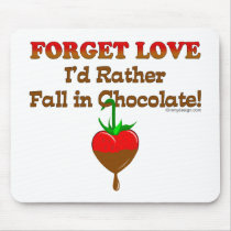 Forget love - I'd rather fall in chocolate mousepads