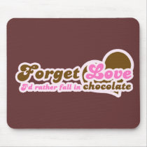 Forget Love, I'd Rather fall in Chocolate Mouse Pads