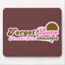 Forget Love, I'd Rather fall in Chocolate Mouse Pads
