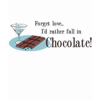 Forget love I'd rather fall in chocolate shirt