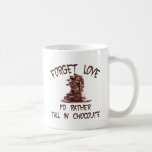 Forget Love I'd Rather Fall In Chocoloate Coffee Mug