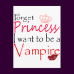 forget Princess I want to be a vampire