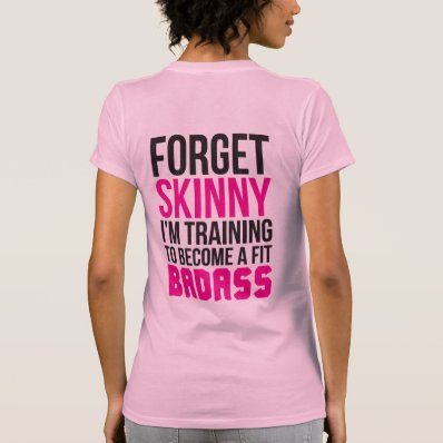 Forget Skinny. I&#39;m Training To Be A Fit Badass T Shirts