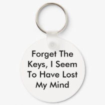 Forget The Keys, I Seem To Have Lost My Mind keychains by ZaKnight Forget The Keys, I Seem To Have Lost My Mind keychains