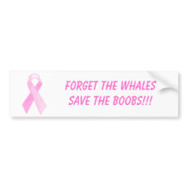 Forget the WhalesSave the boobs!!! bumper sticker bumper stickers