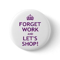 Forget Work and Let's Shop Button