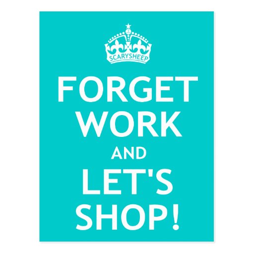 Forget Work and Let's Shop Post Cards