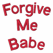 Forgive Me Babe embroidered shirts by Eseller Forgive Me Babe embroidered shirts
