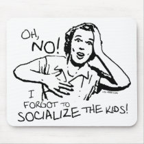 Forgot the Socialization Mouse Pad