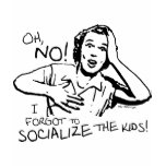 Forgot the Socialization t-shirts