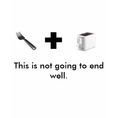 fork plus toaster, This is not going to end well. Tshirt by Digital_Pianist