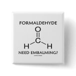 Formaldehyde Need Embalming? (Chemistry Humor) Pinback Button