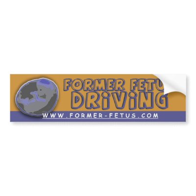 Former Fetus Driving Bumper Bumper Stickers by fetusgear
