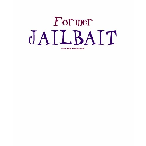 Former Jailbait. shirt