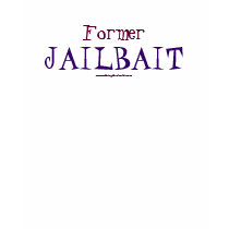 Former Jailbait. t-shirts