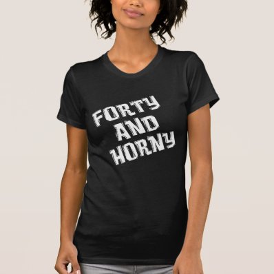 Forty and Horny 40th Birthday Shirt