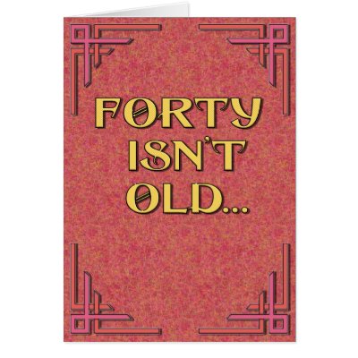 Forty Isn't Old Greeting Card by postcardsfromtheedge