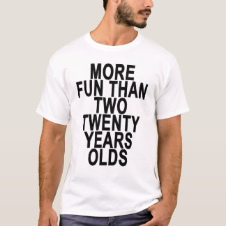 more fun than two twenty year olds shirt