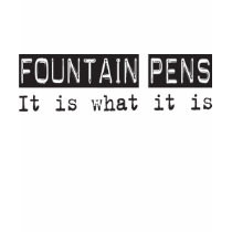 Fountain Pens It Is t-shirts