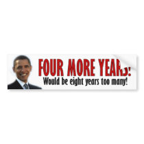 Four More Years! - Anti Obama Bumper Sticker