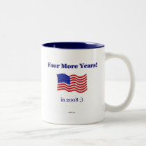 Four More Years... in 2008 ;) mugs