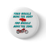 four wheels move the body pinback button