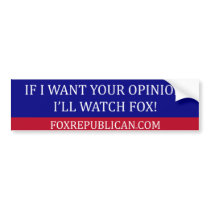 Foxrepublican If I want your opinion Fox bumper stickers