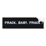 Frack, Baby, Frack! Bumper Stickers