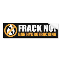 Frack No! Ban Hydrofracking Bumper Stickers