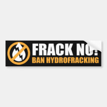Frack No! Ban Hydrofracking Bumper Stickers