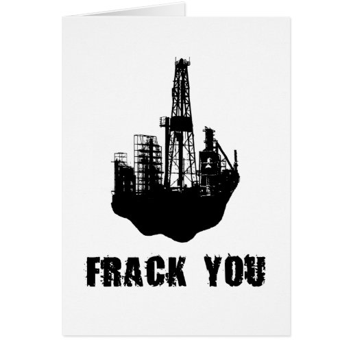 Frack You Greeting Card