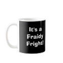 Fraidy Fright! mugs