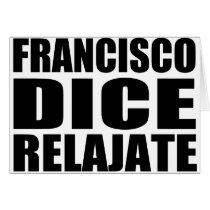Franciso dice relajate cards