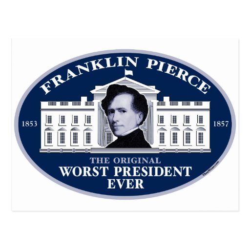 Franklin Pierce The Original Worst President Ever Postcard Zazzle