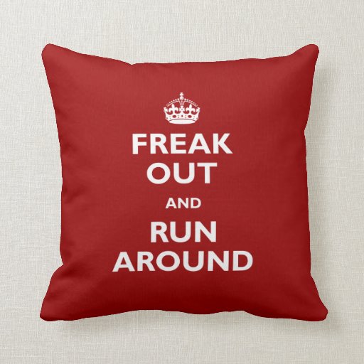 Freak Out and Run Around Throw Pillows Zazzle